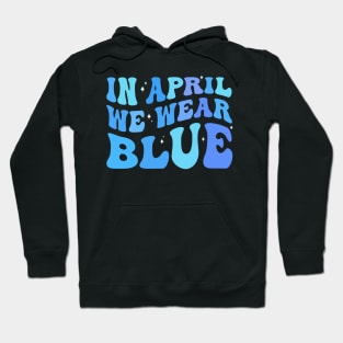 in april we wear blue Autism Awareness Month Hoodie